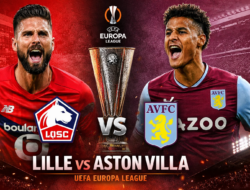 Lille vs Aston Villa: Duel Sengit di Babak 16 Besar Liga Europa 2026